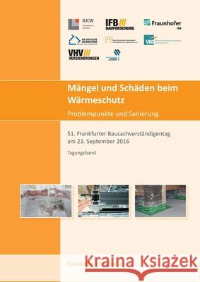 Mängel und Schäden beim Wärmeschutz. Problempunkte und Sanierung.: 51. Frankfurter Bausachverständigentag am 23. September 2016. Mark Seibel, Martin Giebeler, Reinhard Eberl-Pacan 9783816797265