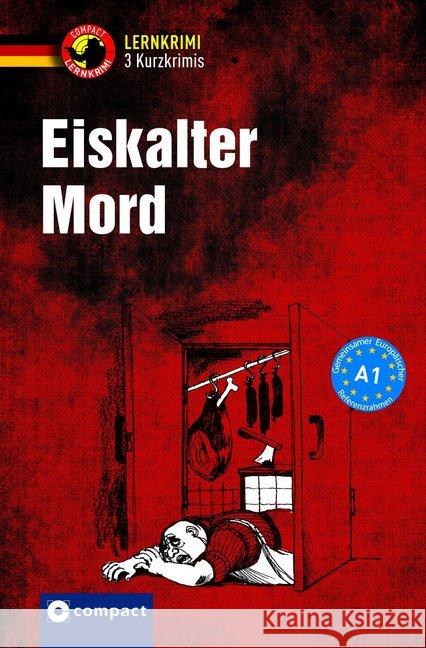 Eiskalter Mord : Deutsch als Fremdsprache. 3 Kurzkrimis. Niveau A1 Stillo, Tiziana; Wagner, Nina; Wegner, Wolfgang 9783817418428