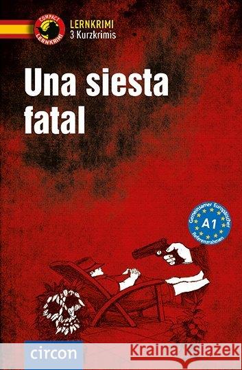 Una siesta fatal : Spanisch Grammatik. 3 Kurzkrimis. Niveau A1 López Toribio, Ana; Montes Vicente, María 9783817418589
