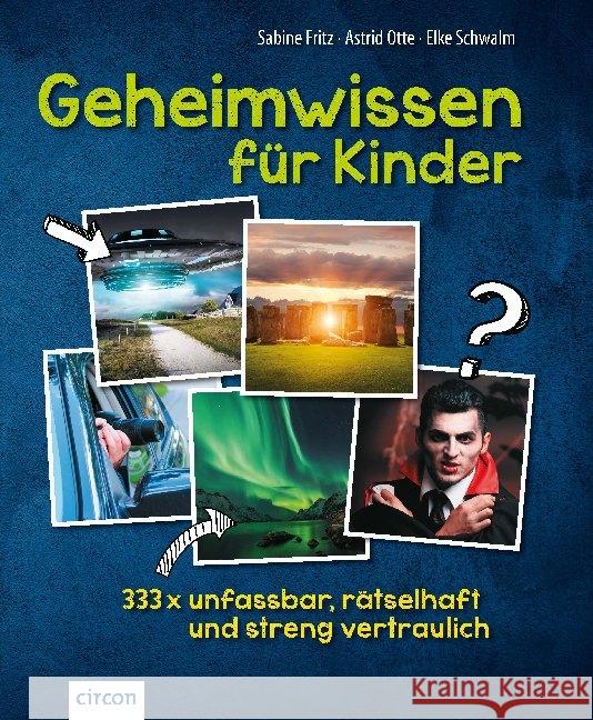 Geheimwissen für Kinder : 333x unfassbar, rätselhaft und streng vertraulich Fritz, Sabine; Otte, Astrid; Schwalm, Elke 9783817418800 Compact