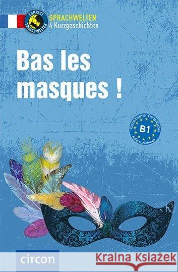 Bas les masques : 4 Kurzgeschichten. Französisch B1 Blancher, Marc; Derrier, Adrienne; Pirard, Tim 9783817419418 Circon