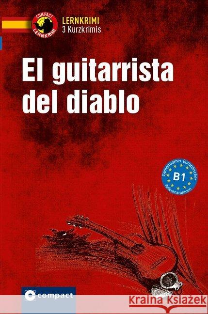 El guitarrista del diablo : 3 Kurzkrimis. Spanisch Grundwortschatz - Niveau B1 García Fernández, María 9783817419470 Compact