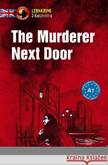 The Murderer Next Door : 3 Kurzkrimis. Englisch. Niveau A1 Astley, Oliver; Billy, Gina 9783817419524