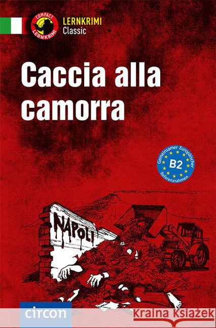 Caccia alla Camorra : Lernkrimi Italienisch - Niveau B2 Rossi, Roberta 9783817419579