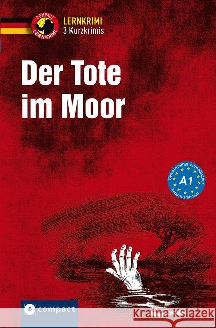 Der Tote im Moor : Compact Lernkrimi Deutsch als Fremdsprache (DaF) - Niveau A1 Lenner, Christof; Wegner, Wolfgang; Ruhlig, Andrea 9783817419654