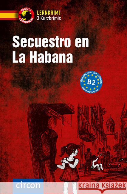 Secuestro en La Habana : Spanisch Wortschatz. 3 Kurzkrimis. Niveau B2 Martín, Mario; Montes Vicente, María 9783817425839