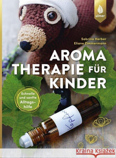 Aromatherapie für Kinder : Schnelle und sanfte Alltagshilfe bei Kinderkrankheiten Herber, Sabrina; Zimmermann, Eliane 9783818600709