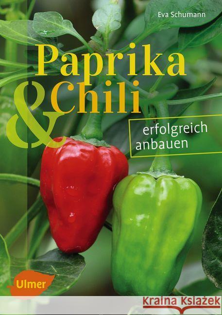 Paprika und Chili erfolgreich anbauen : 40 Sorten für Garten und Balkon Schumann, Eva 9783818600716 Verlag Eugen Ulmer