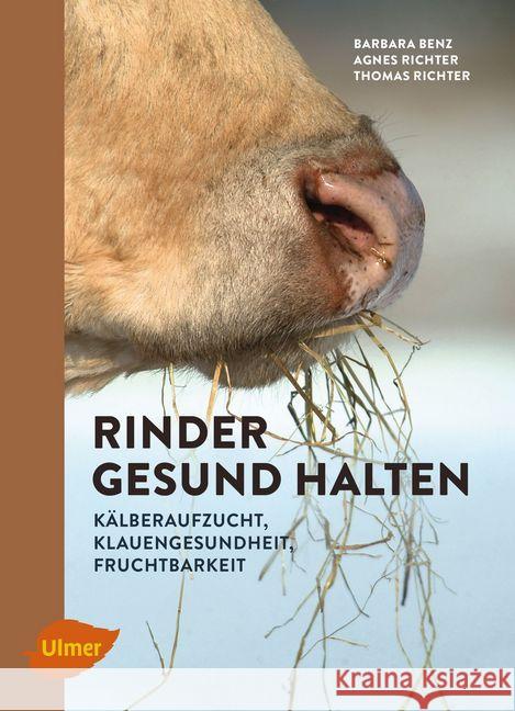 Rinder gesund halten : Kälberaufzucht, Klauengesundheit, Fruchtbarkeit Benz, Barbara; Richter, Agnes; Richter, Thomas 9783818600945 Verlag Eugen Ulmer