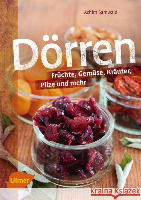 Dörren : Früchte, Gemüse, Kräuter, Pilze und mehr Samwald, Achim 9783818600976