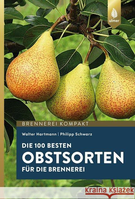 Die 100 besten Obstsorten für die Brennerei Hartmann, Walter; Schwarz, Philipp 9783818603397