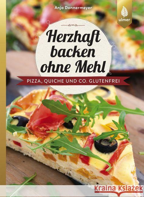 Herzhaft backen ohne Mehl : Pizza, Quiche und Co. glutenfrei Donnermeyer, Anja 9783818604134 Verlag Eugen Ulmer