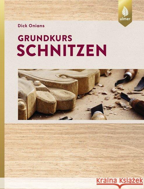 Grundkurs Schnitzen Onians, Dick 9783818605261 Verlag Eugen Ulmer