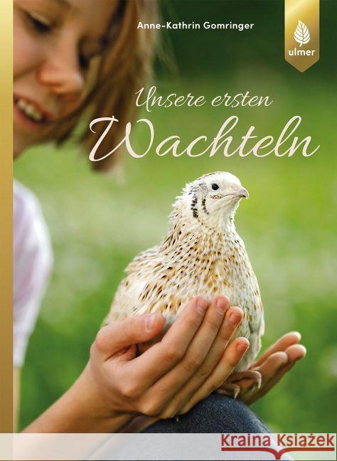 Unsere ersten Wachteln Gomringer, Anne-Kathrin 9783818605315 Verlag Eugen Ulmer