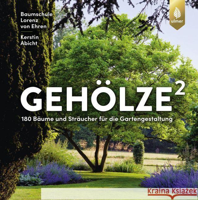 Gehölze hoch zwei : 160 Bäume und Sträucher für die Gartengestaltung Ehren, Lorenz von; Abicht, Kerstin 9783818607326 Verlag Eugen Ulmer