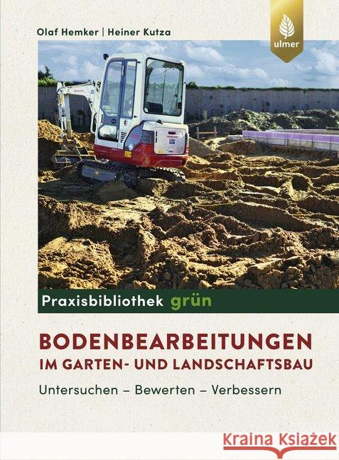 Bodenbearbeitungen im Garten- und Landschaftsbau : Untersuchen, Bewerten, Verbessern Hemker, Olaf; Kutza, Heiner 9783818608156