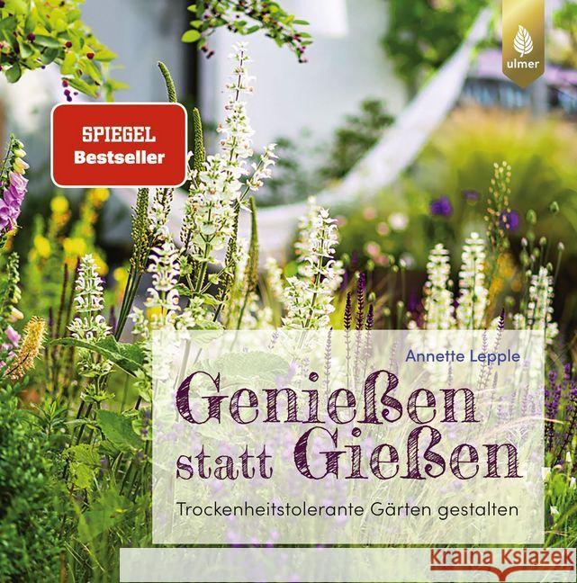 Genießen statt Gießen : Trockenheitstolerante Gärten gestalten Lepple, Annette 9783818610449 Verlag Eugen Ulmer