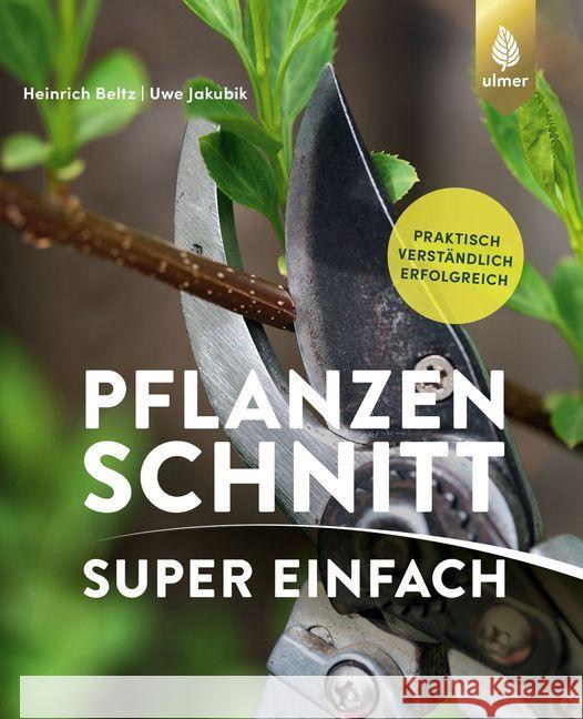 Pflanzenschnitt super einfach : Praktisch, verständlich, erfolgreich Beltz, Heinrich; Jakubik, Uwe 9783818611743