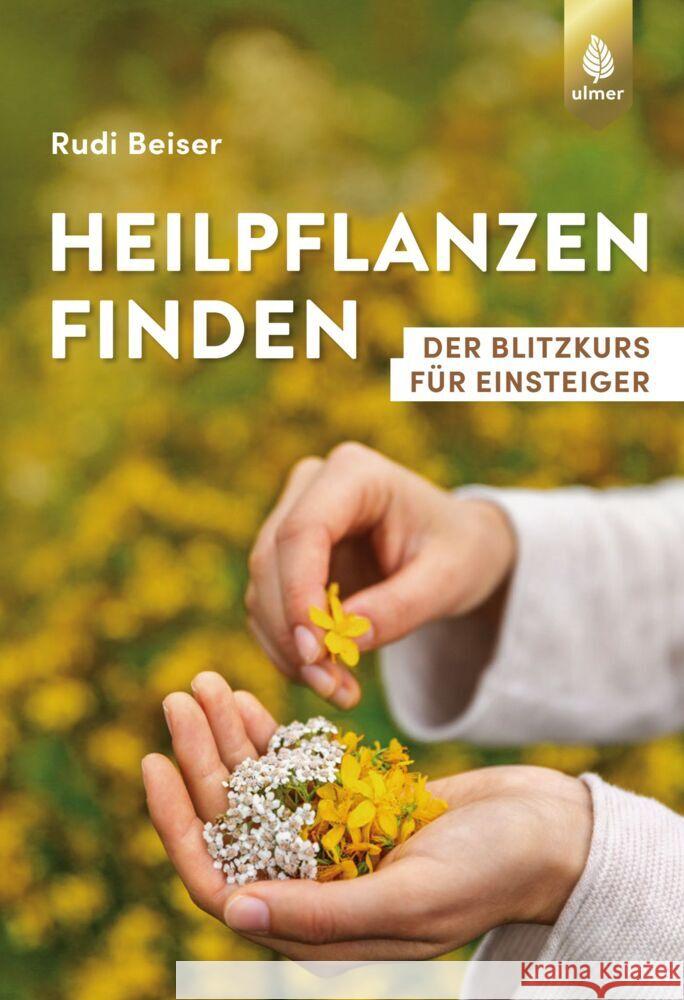Heilpflanzen finden Beiser, Rudi 9783818612900 Verlag Eugen Ulmer