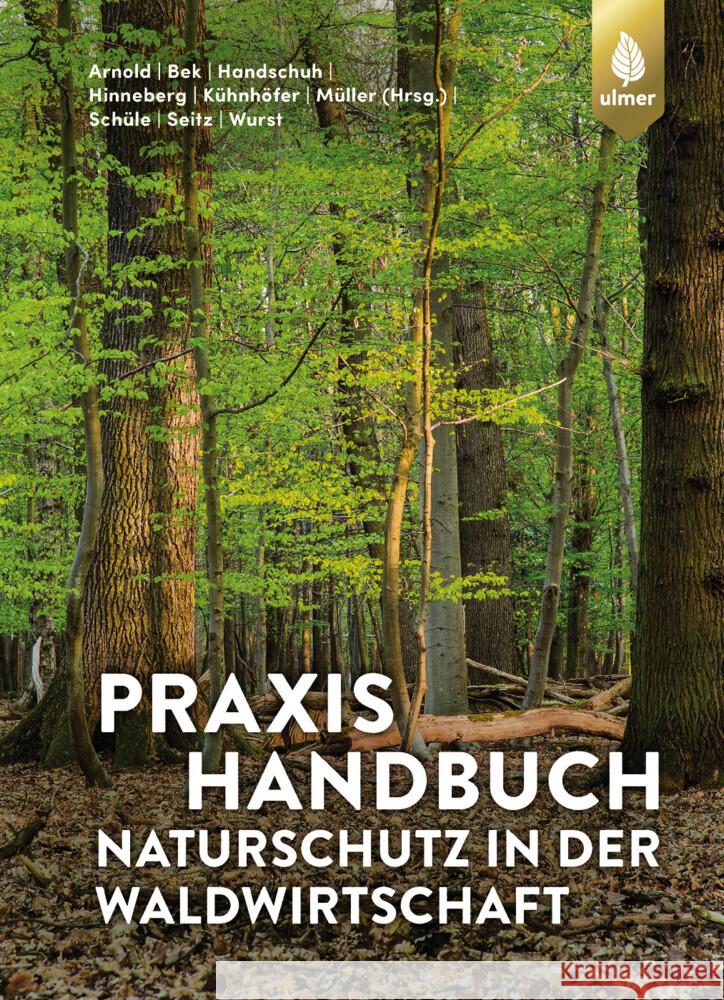 Praxishandbuch Naturschutz in der Waldwirtschaft Arnold, Andreas, Bek, Hans-Joachim, Handschuh, Markus 9783818620295