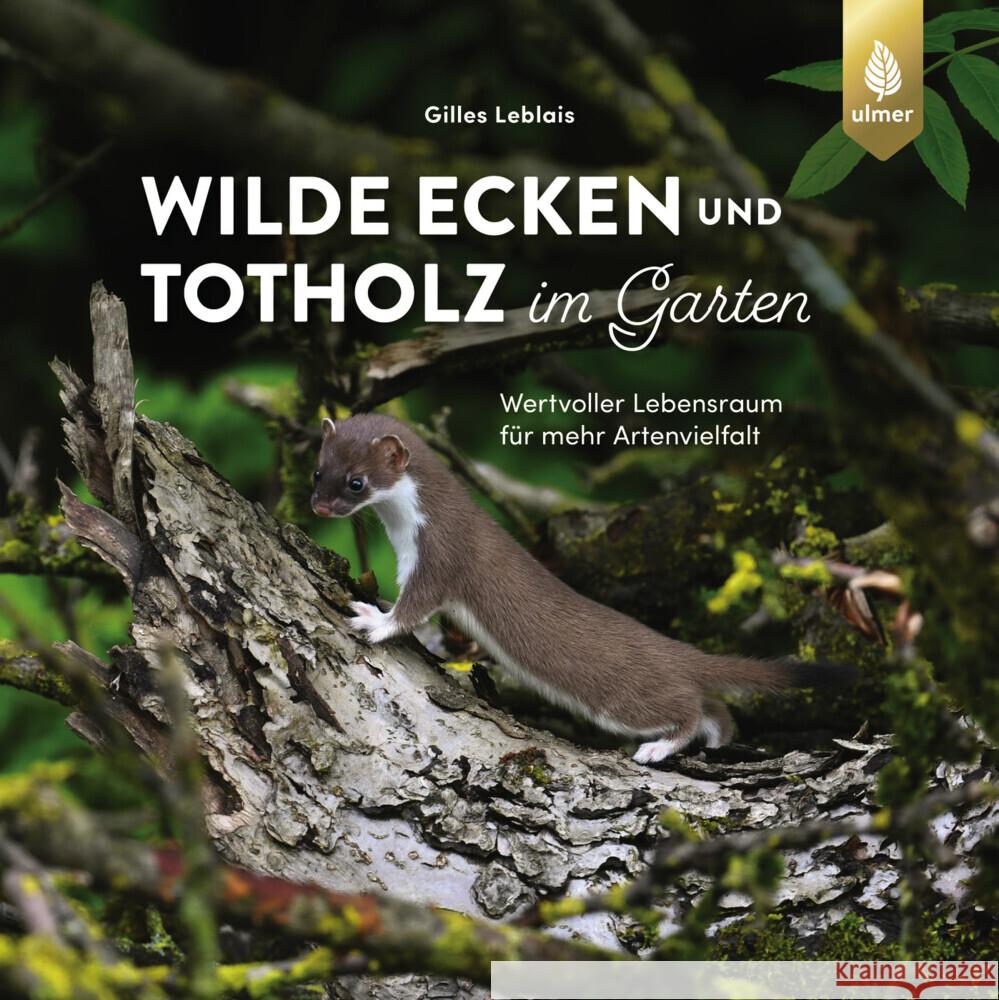Wilde Ecken und Totholz im Garten Leblais, Gilles 9783818622442 Verlag Eugen Ulmer