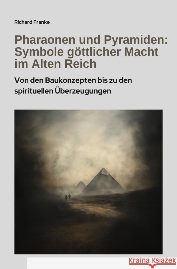 Pharaonen und Pyramiden: Symbole göttlicher Macht im Alten Reich Franke, Richard 9783818701444