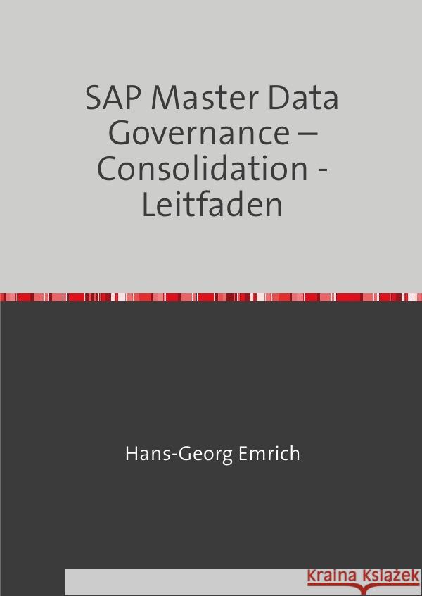 SAP Master Data Governance - Consolidation -Leitfaden Emrich, Hans-Georg 9783818702847