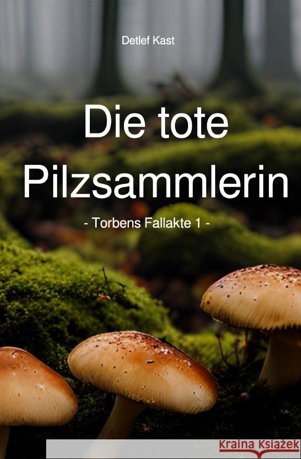 Die tote Pilzsammlerin Kast, Detlef 9783818703332