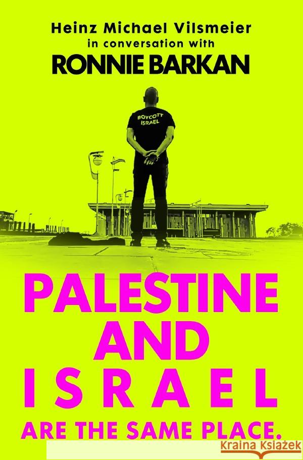 Ronnie Barkan: Palestine and Israel are the same place. (Interview) Vilsmeier (EN), Heinz Michael 9783818705305