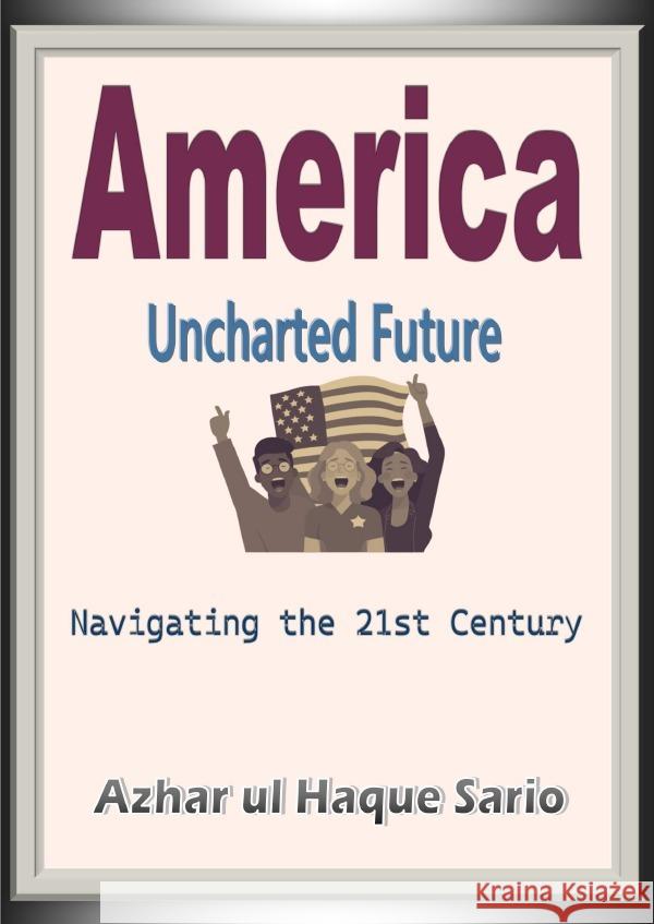 America Uncharted Future Sario, Azhar ul Haque 9783818708986