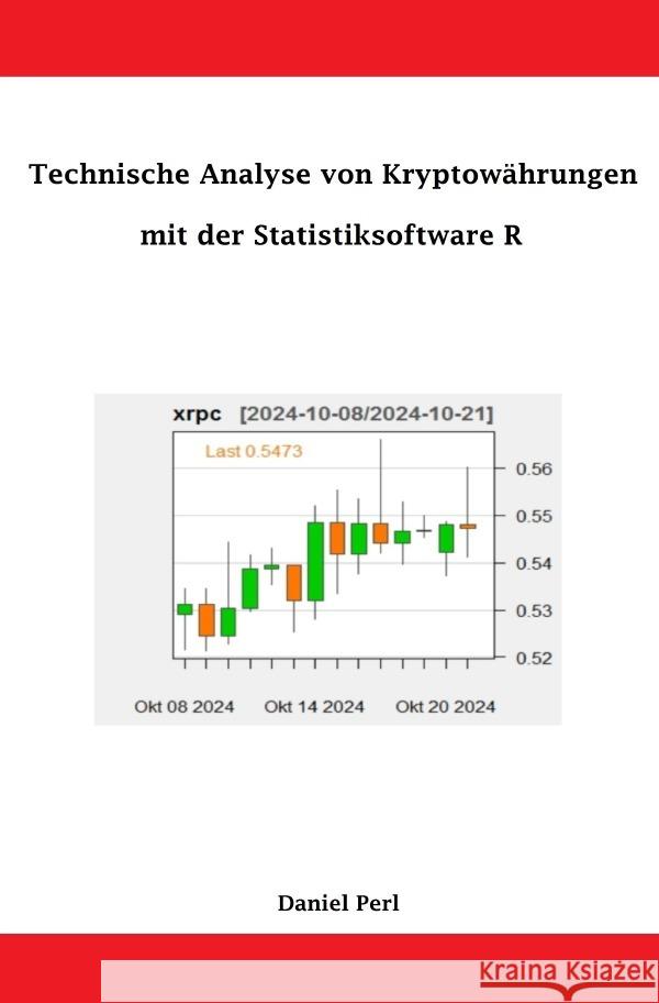 Technische Analyse von Kryptowährungen mit der Statistiksoftware R Perl, Daniel 9783818709587