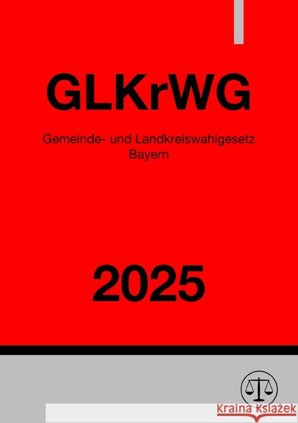 Gemeinde- und Landkreiswahlgesetz Bayern - GLKrWG 2025 Studier, Ronny 9783818709655