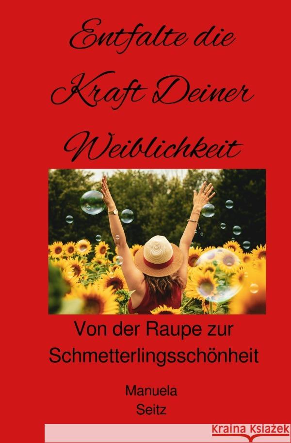 Entfalte die Kraft Deiner Weiblichkeit Seitz, Manuela 9783818711177