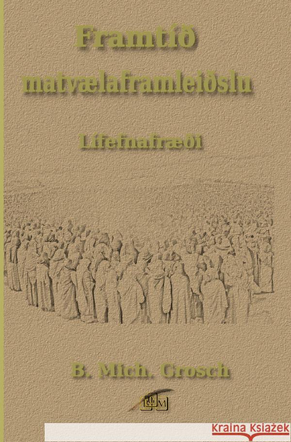 Framtíð matvælaframleiðslu Grosch, Bernd Michael 9783818713607