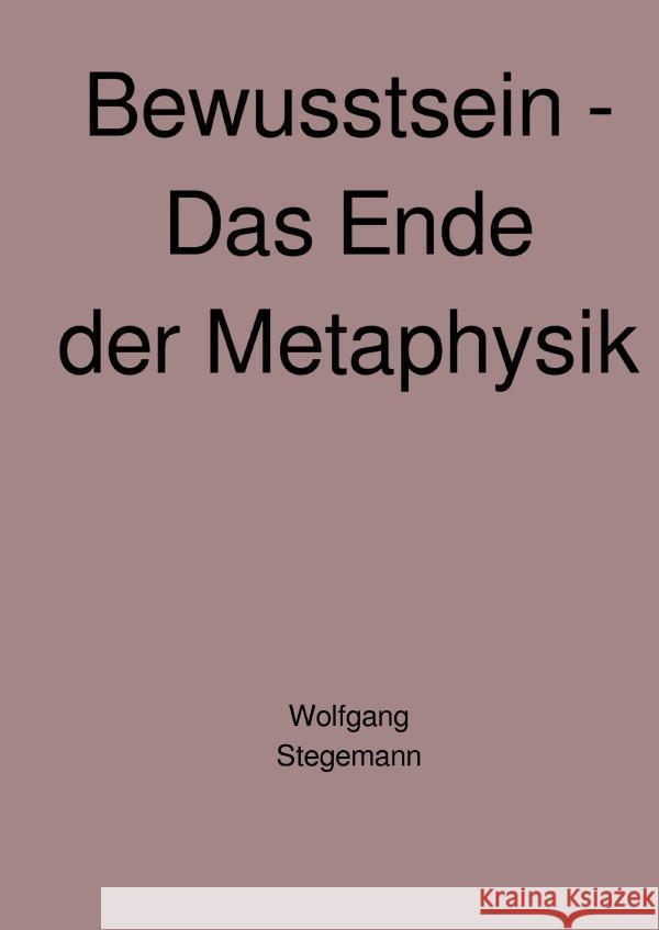 Bewusstsein - Das Ende der Metaphysik Stegemann, Wolfgang 9783818713881