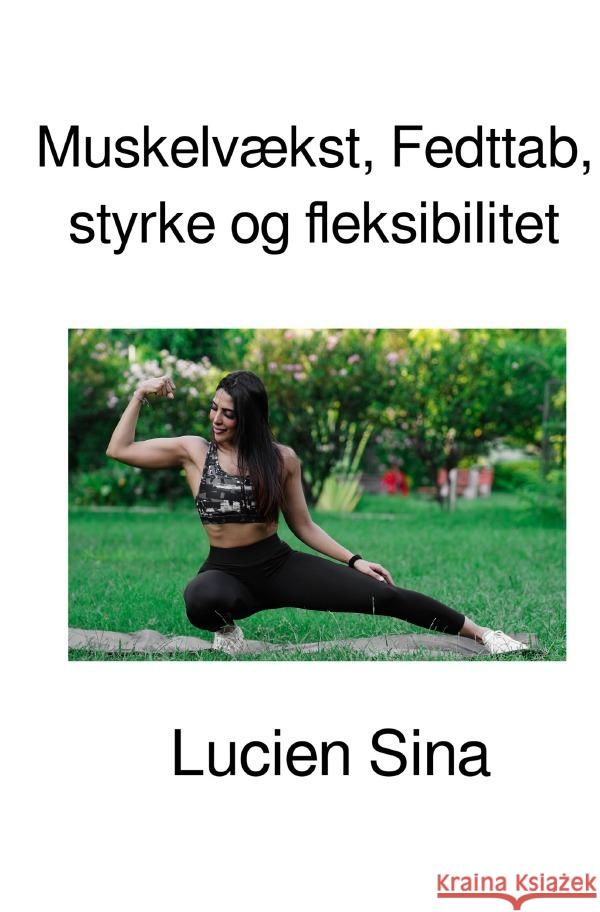 Muskelvækst, Fedttab, styrke og fleksibilitet Sina, Lucien 9783818715380