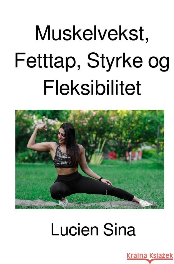 Muskelvekst, Fetttap, Styrke og Fleksibilitet Sina, Lucien 9783818715403
