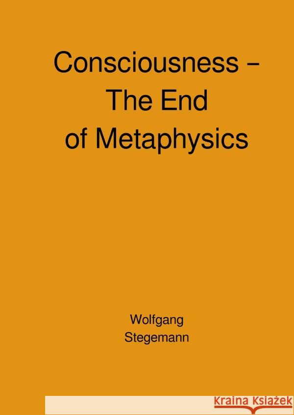 Consciousness - The End of Metaphysics Stegemann, Wolfgang 9783818722845