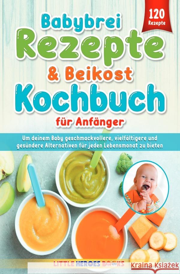 Babybrei Rezepte & Beikost Kochbuch für Anfänger J., Marvin 9783818723897