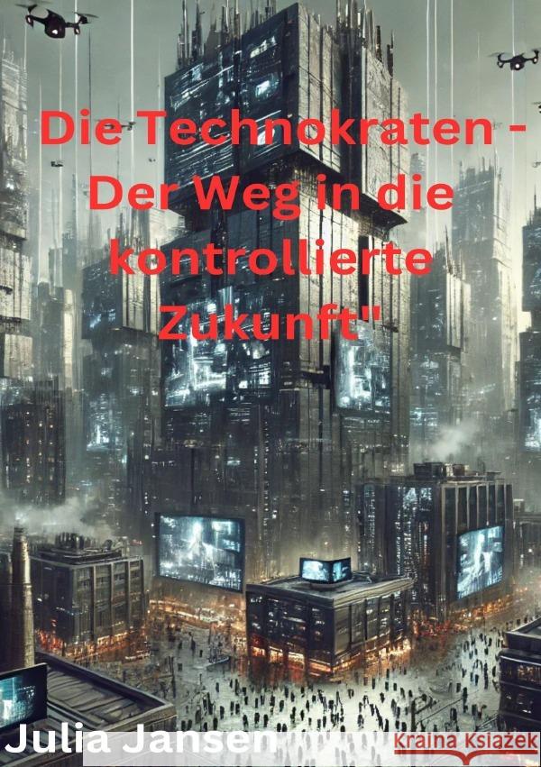 Die Technokraten - Der Weg in die kontrollierte Zukunft Jansen, Julia 9783818724962