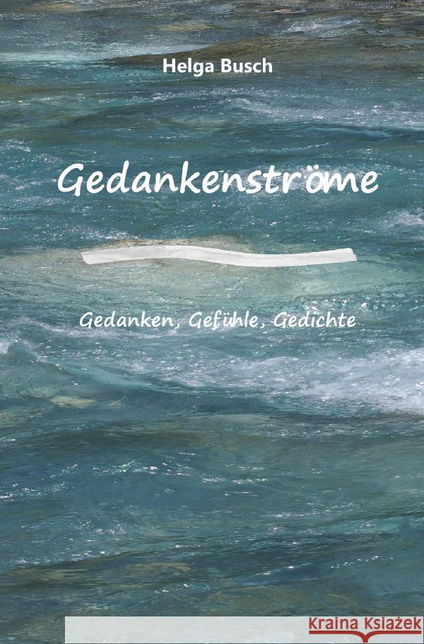 Gedankenströme Gedanken, Gefühle, Gedichte Busch, Helga 9783818728151