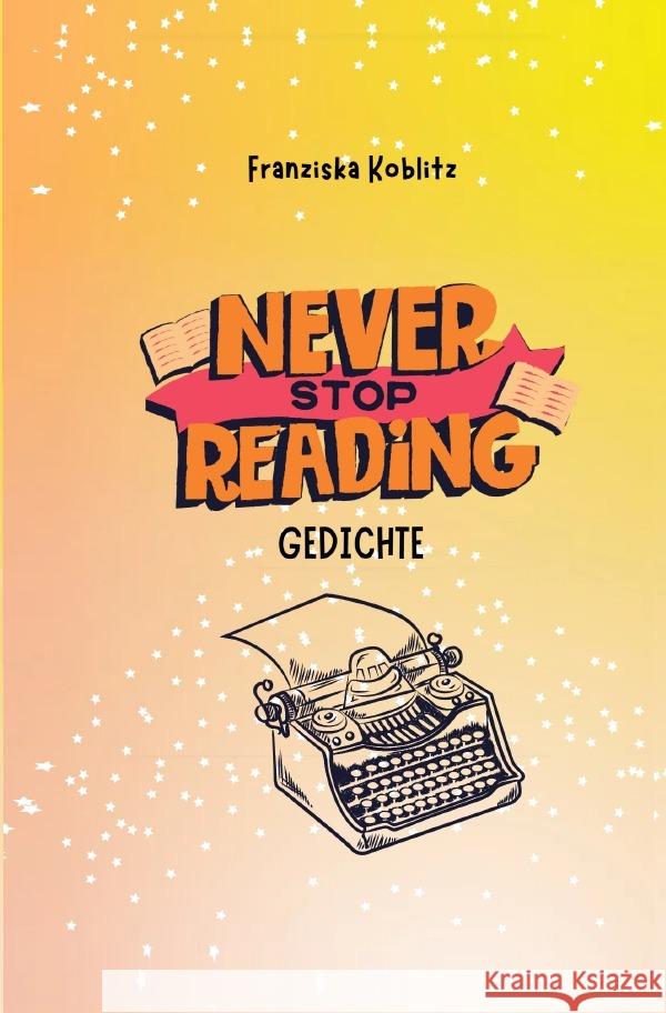 Never Stop Reading - Gedichte Koblitz, Franziska 9783818728977