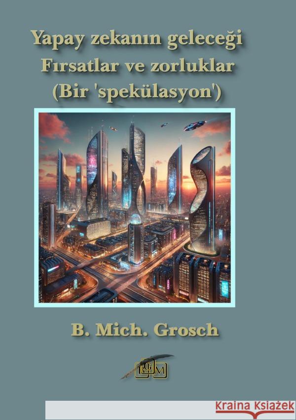 Yapay zekanin gelecegi Grosch, Bernd Michael 9783818729196