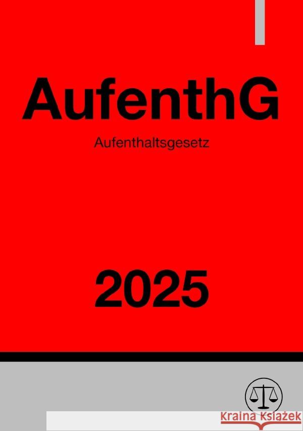 Aufenthaltsgesetz - AufenthG 2025 Studier, Ronny 9783818731304