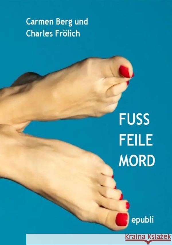 Fuß, Feile, Mord Frölich, Charles 9783818733629