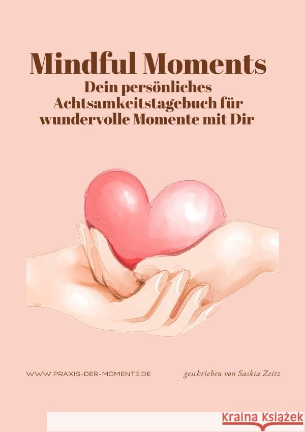 Mindful Moments, Dein persönliches Achtsamkeitstagebuch für wundervolle Momente mit Dir Zeitz, Saskia 9783818733902