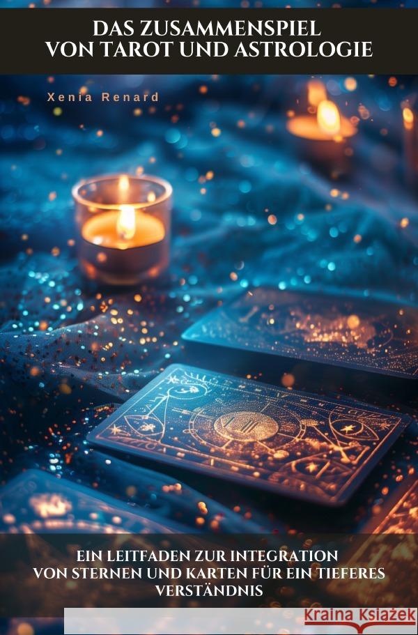 Das Zusammenspiel von Tarot und Astrologie Renard, Xenia 9783818734565