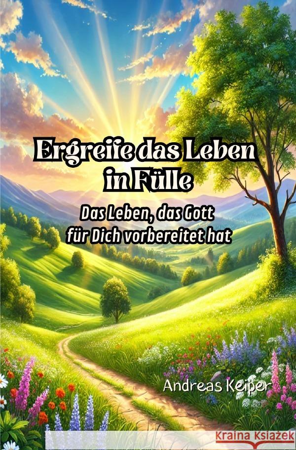 Ergreife das Leben in Fülle Keiper, Andreas 9783818735944