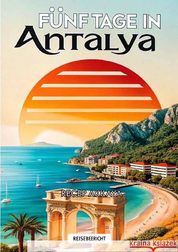 Fünf Tage in Antalya Akkaya, Recep 9783818740306