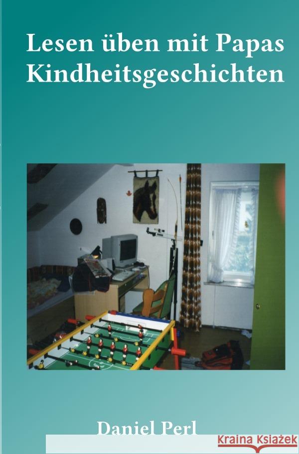 Lesen üben mit Papas Kindheitsgeschichten Perl, Daniel 9783818740641 epubli